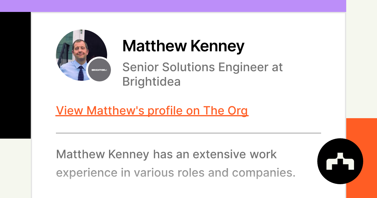 https://theorg.com/api/og/position?name=Matthew+Kenney&image=https%3A%2F%2Fcdn.theorg.com%2Fce06ec4e-957c-442e-b30e-96d1aa1e76d1_thumb.jpg&position=Senior+Solutions+Engineer&company=Brightidea&logo=https%3A%2F%2Fcdn.theorg.com%2F3f8a054c-fbf5-4b8a-8649-fc0967338d1a_thumb.jpg&description=Matthew+Kenney+has+an+extensive+work+experience+in+various+roles+and+companies.