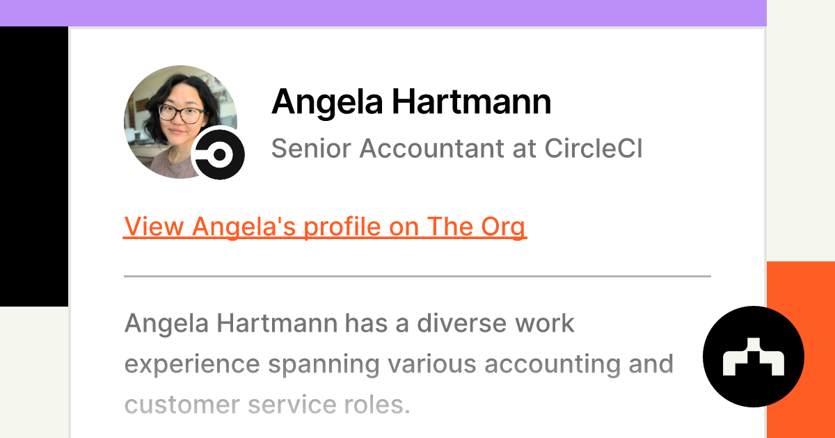 https://theorg.com/api/og/position?name=Angela+Hartmann&image=https%3A%2F%2Fcdn.theorg.com%2F905190f1-63bc-4e08-863a-9a6fc9d075bc_thumb.jpg&position=Senior+Accountant&company=CircleCI&logo=https%3A%2F%2Fcdn.theorg.com%2F62151b02-9faa-4196-9f21-32b2574423e0_thumb.jpg&description=Angela+Hartmann+has+a+diverse+work+experience+spanning+various+accounting+and+customer+service+roles.