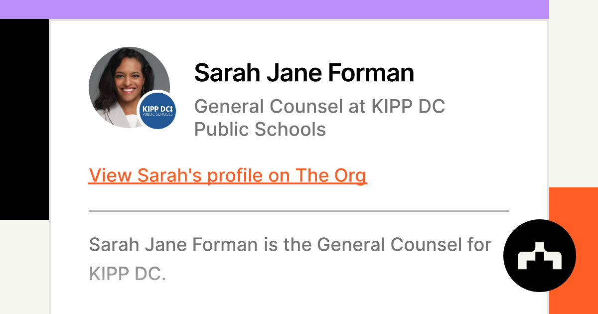 Position?name=Sarah Jane Forman&image=https   Cdn.theorg.com D873827f 43bd 4cd4 93a6 Aa08327bd0f2 Thumb &position=General Counsel&company=KIPP DC Public Schools&logo=https   Cdn.theorg.com 1ba2d486 0e2b 4968 9565 6c396ae67638 Thumb &description=Sarah Jane Forman Is The General Counsel For KIPP DC.