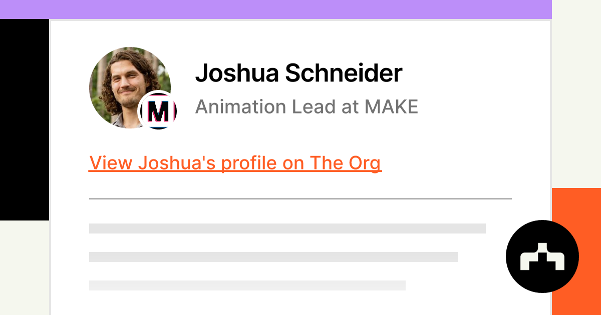 Joshua Schneider - Animation Lead at MAKE | The Org