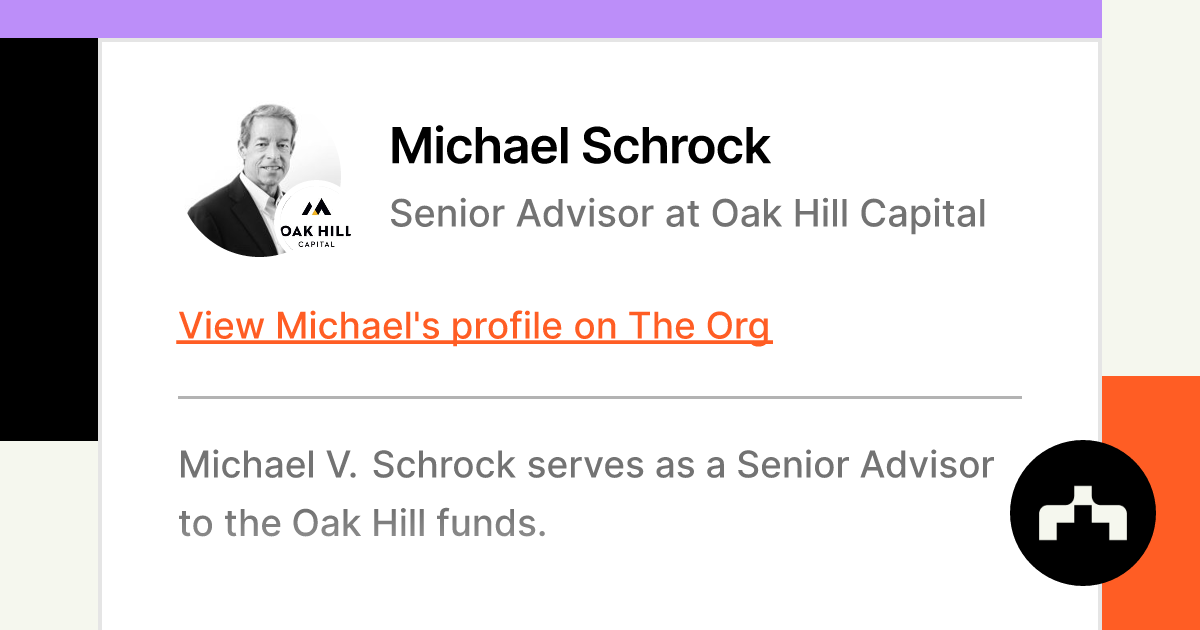 Michael Schrock Senior Advisor at Oak Hill Capital The Org