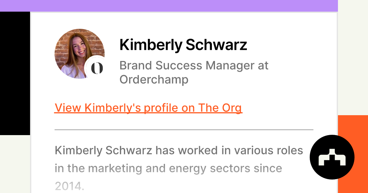 https://theorg.com/api/og/position?name=Kimberly+Schwarz&image=https%3A%2F%2Fcdn.theorg.com%2F7acd7fc7-588f-4119-a4d6-0370a58e3dd4_thumb.jpg&position=Brand+Success+Manager&company=Orderchamp&logo=https%3A%2F%2Fcdn.theorg.com%2F02fa940a-5c4d-48b0-91ab-96c8cd885025_thumb.jpg&description=Kimberly+Schwarz+has+worked+in+various+roles+in+the+marketing+and+energy+sectors+since+2014.