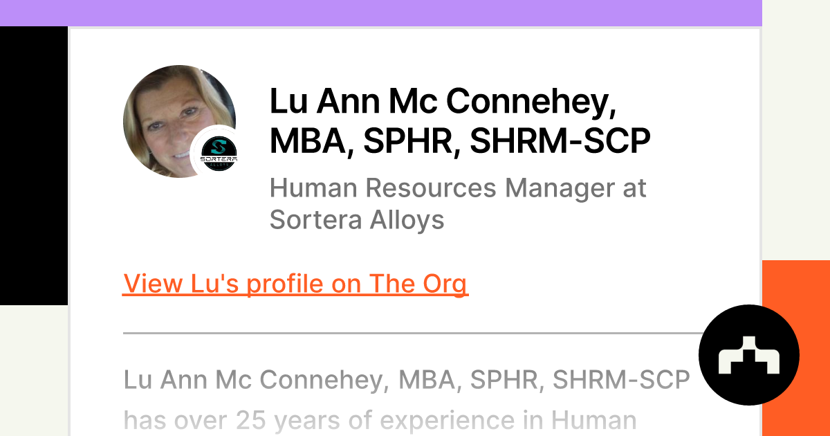 https://theorg.com/api/og/position?name=Lu+Ann+Mc+Connehey%2C+MBA%2C+SPHR%2C+SHRM-SCP&image=https%3A%2F%2Fcdn.theorg.com%2F0a67991c-1ef1-452b-975f-861a713c0bc3_thumb.jpg&position=Human+Resources+Manager&company=Sortera+Alloys&logo=https%3A%2F%2Fcdn.theorg.com%2Fade17843-20cb-40c7-aa93-3743872d99bf_thumb.jpg&description=Lu+Ann+Mc+Connehey%2C+MBA%2C+SPHR%2C+SHRM-SCP+has+over+25+years+of+experience+in+Human+Resources.